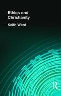 Ethics And Christianity di Keith Ward edito da Taylor & Francis Ltd