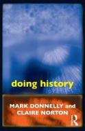 Doing History di Mark Donnelly, Claire Norton edito da ROUTLEDGE