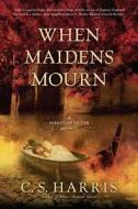 When Maidens Mourn di C. S. Harris edito da Obsidian Mysteries