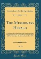 The Missionary Herald, Vol. 72: Containing the Proceedings of the American Board of Commissioners for Foreign Missions, with a View of Other Benevolen di Commissioners for Foreign Missions edito da Forgotten Books