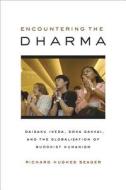Encountering the Dharma - Daisaku Ikeda, Soka Gakkai, and the Globalization of Buddhist Humanism di Richard Hughes Seager edito da University of California Press