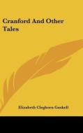 Cranford And Other Tales di Elizabeth Cleghorn Gaskell edito da Kessinger Publishing Co