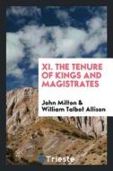 XI. the Tenure of Kings and Magistrates di John Milton, William Talbot Allison edito da LIGHTNING SOURCE INC