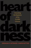 Heart of Darkness - Unraveling the Mysteries of the Invisible Universe di Jeremiah P. Ostriker edito da Princeton University Press