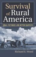 Wood, R:  Survival of Rural America di Richard E. Wood edito da University Press of Kansas