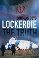 Lockerbie: The Truth di Douglas Boyd edito da The History Press Ltd
