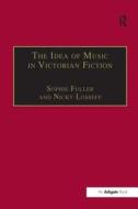 The Idea of Music in Victorian Fiction di Dr. Nicky Losseff edito da Taylor & Francis Ltd