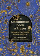 The Uncommon Book of Prayer di Heidi Smith edito da Running Press Book Publishers
