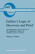 Galileo S Logic of Discovery and Proof: The Background, Content, and Use of His Appropriated Treatises on Aristotle S Po di William A. Wallace edito da SPRINGER NATURE
