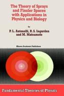 The Theory of Sprays and Finsler Spaces with Applications in Physics and Biology di P. L. Antonelli, Roman S. Ingarden, M. Matsumoto edito da Springer Netherlands