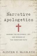 Narrative Apologetics di Alister E. McGrath edito da Baker Publishing Group
