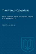 The Franco-Calgarians di Robert A. Stebbins edito da University of Toronto Press
