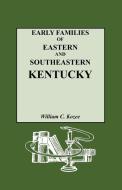 Early Families of Eastern and Southeastern Kentucky and Their Descendants di William Carlos Kozee edito da Genealogical Publishing Company