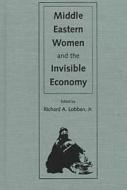 Middle Eastern Women and the Invisible Economy edito da UNIV PR OF FLORIDA