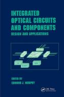 Integrated Optical Circuits and Components: Design and Applications di Edmond J. Murphy edito da MARCEL DEKKER INC