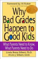 Why Bad Grades Happen To Good Kids di Linda Bress Silbert, Alvin J. Silbert edito da Beaufort Books