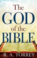 The God of the Bible di R. A. Torrey edito da WHITAKER HOUSE