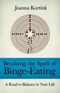 Breaking the Spell of Binge-eating di Joanna Kortink edito da Academy Chicago Publishers