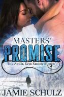 MASTERS' PROMISE: THE ANGEL EYES SERIES di JAMIE SCHULZ edito da LIGHTNING SOURCE UK LTD