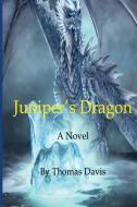Juniper's Dragon di Thomas Davis edito da Vermilion H Baine