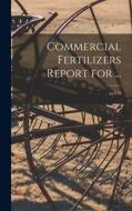 Commercial Fertilizers Report for ...; no.679 di Anonymous edito da LIGHTNING SOURCE INC