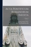 Acta Pontificum Romanorum Inedita; Volume 3 di Julius Von Pflugk-Harttung edito da LEGARE STREET PR
