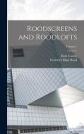 Roodscreens and Roodlofts; Volume 1 di Bede Camm, Frederick Bligh Bond edito da LEGARE STREET PR