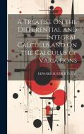 A Treatise On the Differential and Integral Calculus, and On the Calculus of Variations di Edward II Courtenay edito da LEGARE STREET PR
