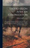 Thoughts On African Colonization: Or An Impartial Exhibition Of The Doctrines, Principles And Purposes Of The American Colonization Society. Together di William Lloyd Garrison edito da LEGARE STREET PR