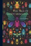 The Tale of Daddy Longlegs di Arthur Scott Bailey edito da LEGARE STREET PR