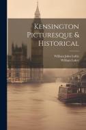 Kensington Picturesque & Historical di William John Loftie, William Luker edito da LEGARE STREET PR