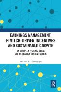 Earnings Management, Fintech-Driven Incentives And Sustainable Growth di Michael I. C. Nwogugu edito da Taylor & Francis Ltd