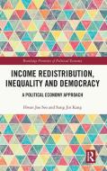 Income Redistribution, Inequality And Democracy di Hwan Joo Seo, Sung Jin Kang edito da Taylor & Francis Ltd