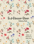Bud Blossom Bloom Coloring Book di Ashley Jones edito da Ashley Jones