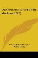 Our Presidents and Their Mothers (1922) di William Judson Hampton edito da Kessinger Publishing