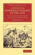 A Treatise on Hannibal's Passage of the Alps di Robert Ellis edito da Cambridge University Press