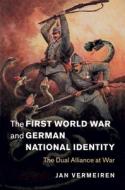 The First World War and German National Identity di Jan (University of East Anglia) Vermeiren edito da Cambridge University Press