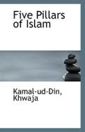 Five Pillars Of Islam di Kamal-Ud-Din Khwaja edito da Bibliolife