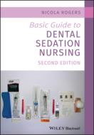 Basic Guide To Dental Sedation Nursing 2 di NICOLA ROGERS edito da Wiley