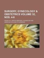 Surgery, Gynecology & Obstetrics Volume 32, Nos. 4-6 di Franklin H. Martin Foundation edito da Rarebooksclub.com