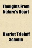 Thoughts From Nature's Heart di Harriet Trieloff Schelin edito da General Books