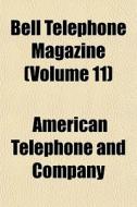 Bell Telephone Magazine Volume 11 di American Telephone and Company edito da General Books