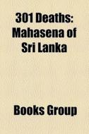 301 Deaths: Mahasena of Sri Lanka edito da Books LLC