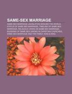 Same-sex Marriage: Same-sex Marriage Legislation Around The World, Status Of Same-sex Marriage, Timeline Of Same-sex Marriage di Source Wikipedia edito da Books Llc, Wiki Series