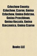 Czluch W County: Czluch W, Czarne, Gmina di Books Llc edito da Books LLC, Wiki Series