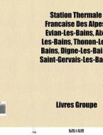 Station Thermale Fran Aise Des Alpes: V di Livres Groupe edito da Books LLC, Wiki Series