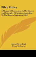 Bible Ethics: A Manual of Instruction in the History and Principles of Judaism, According to the Hebrew Scriptures (1884) di Joseph Krauskopf, Henry Berkowitz edito da Kessinger Publishing