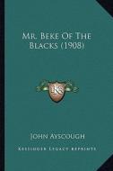 Mr. Beke of the Blacks (1908) di John Ayscough edito da Kessinger Publishing