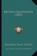 British Quadrupeds (1859) di Religious Tract Society edito da Kessinger Publishing
