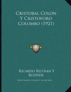 Cristobal Colon y Cristoforo Columbo (1921) di Ricardo Beltran y. Rozpide edito da Kessinger Publishing